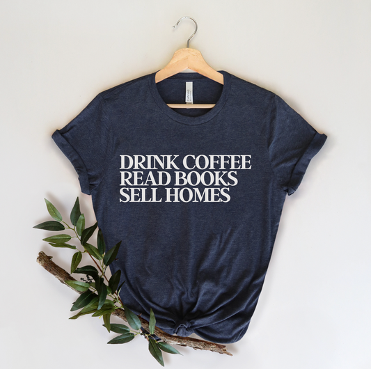 Drink Coffee Read Books Sell Homes Tee