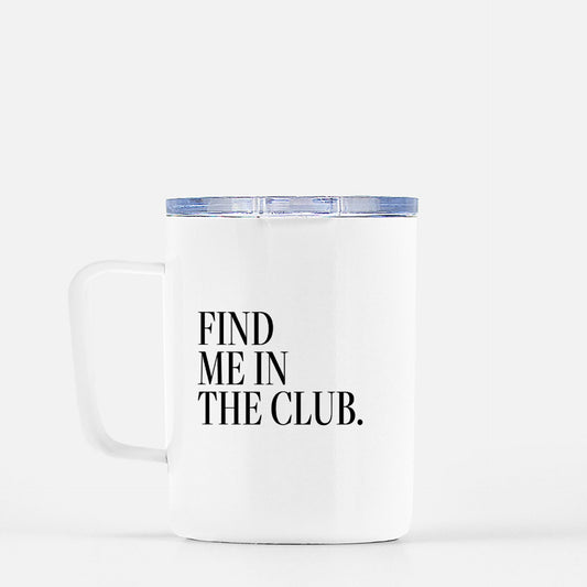 Find Me In the Club Travel Mug